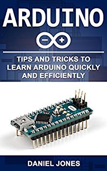 Arduino: Tips and Tricks to Learn Arduino quickly and efficiently