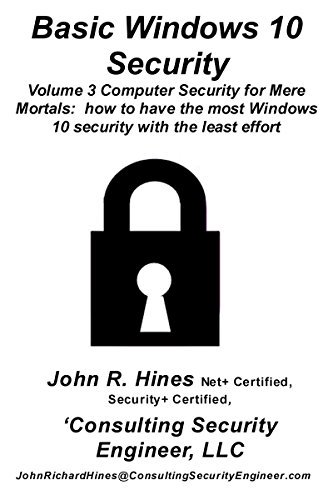 Basic Windows 10 Security: How to have the most Windows 10 security with the least effort (v2) (Computer Security for Mere Mortals Book 3)